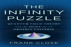 Book cover of The Infinity Puzzle: Quantum Field Theory and the Hunt for an Orderly Universe by Frank Close Book cover of The Infinity Puzzle: Quantum Field Theory and the Hunt for an Orderly Universe by Frank Close